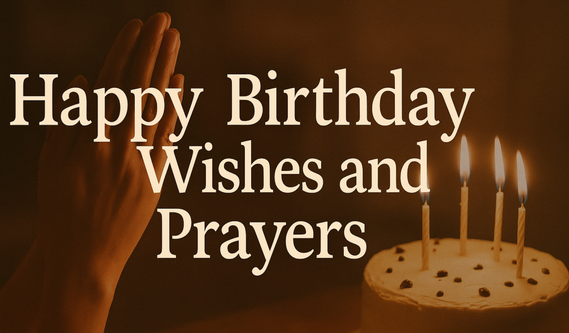 Happy Birthday Wishes and Prayers to Bless and Celebrate Your Loved Ones 2025