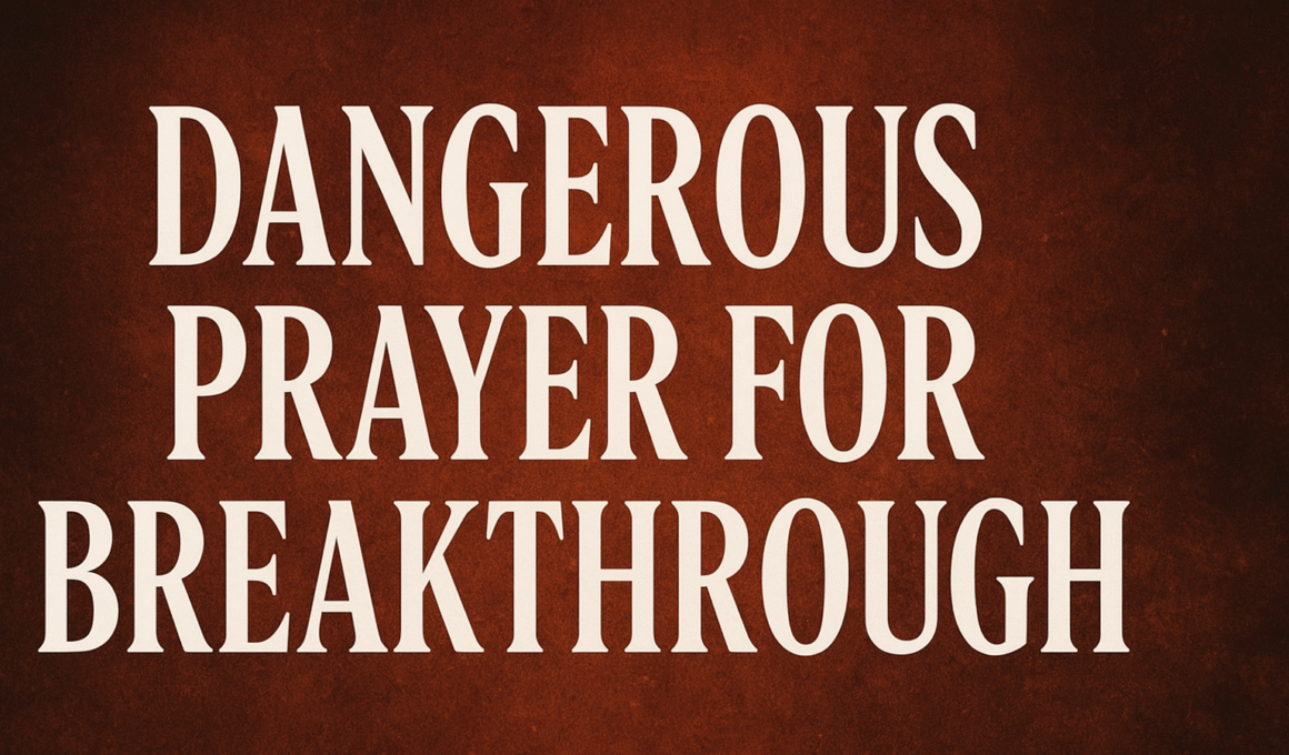 Dangerous Prayer for Breakthrough